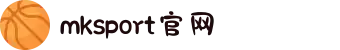 MK体育(MKsports集团)股份公司 - Mk Sports